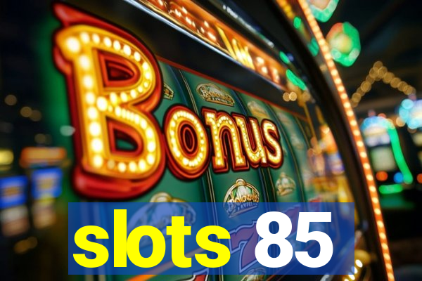 slots 85